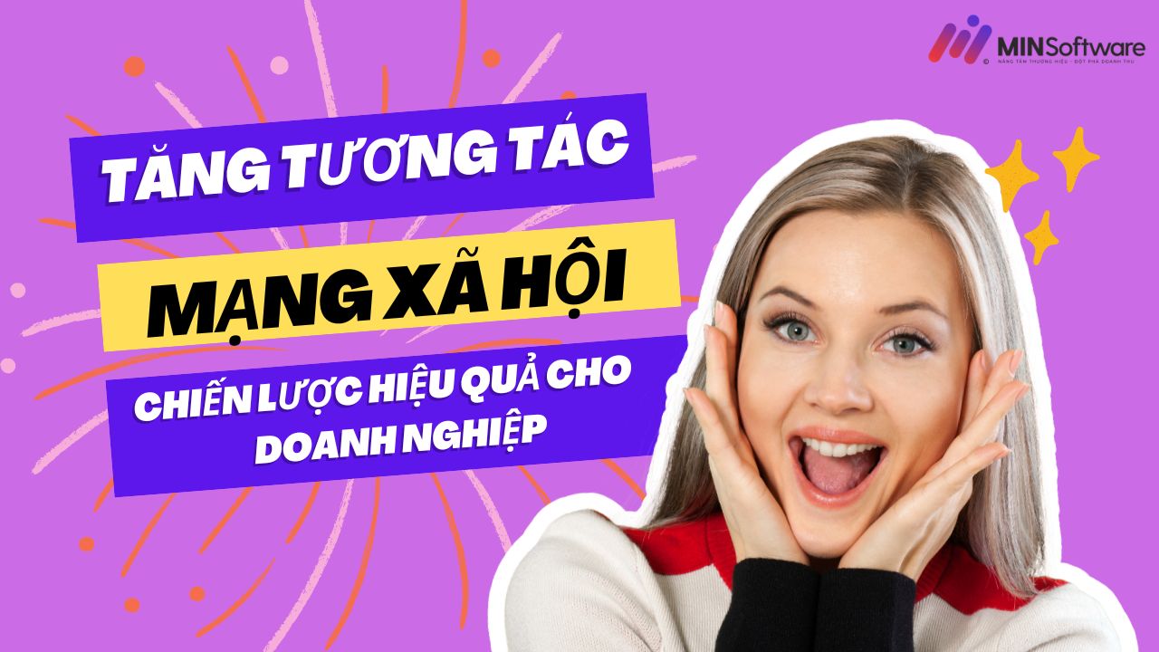 Tăng Tương Tác Mạng Xã Hội: Chiến Lược Hiệu Quả Cho Doanh Nghiệp