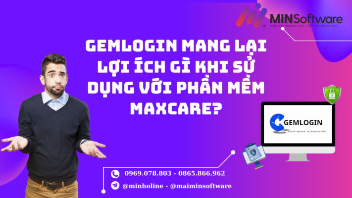 Gemlogin 与 Maxcare 软件一起使用能带来什么好处？