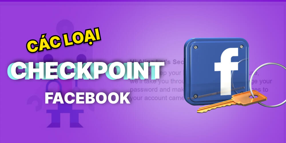Hướng Dẫn Quản Lý Tài Khoản Facebook Mới Trong 7 Ngày Đầu – Cách Tránh Checkpoint Hiệu Quả 3 Các Loại Checkpoint Facebook