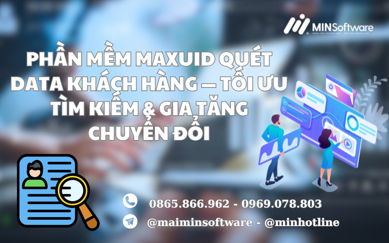 Phần Mềm Maxuid Quét Data Khách Hàng — Tối Ưu Tìm Kiếm & Gia Tăng Chuyển đổi